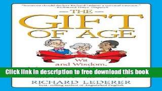 [Full] The Gift of Age: Wit and Wisdom, Information and Inspiration for the Chronologically