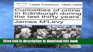 Ebook Curiosities of Crime in Edinburgh During the Last Thirty Years. Free Online