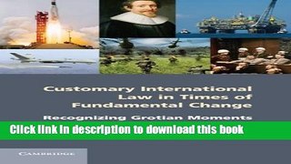 Books Customary International Law in Times of Fundamental Change: Recognizing Grotian Moments Full