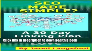 [Read PDF] SEO Made Simple? SEO Made Easy: A 30 Day Linking Plan the Search Engines Love (Skills