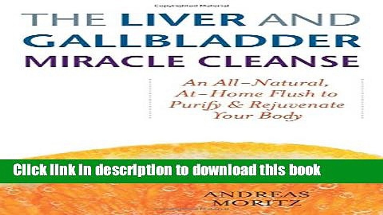 Download The Liver and Gallbladder Miracle Cleanse: An All-Natural, At-Home Flush to Purify and