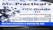 [Read PDF] Mr. Practical s DIY Guide to Internet Marketing, SEO, Content Marketing, Social Media