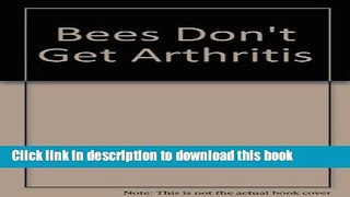Title : Download Bees Don t Get Arthritis: 2 Book Free