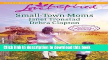 [Popular Books] Small-Town Moms: A Dry Creek FamilyA Mother for Mule Hollow (Love Inspired) Full