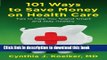 [Popular Books] 101 Ways to Save Money on Health Care: Tips to Help You Spend Smart and Stay