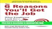[Popular Books] The 6 Reasons You ll Get the Job: What Employers Look for--Whether They Know It or