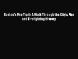 [PDF] Boston's Fire Trail:: A Walk Through the City's Fire and Firefighting History Download