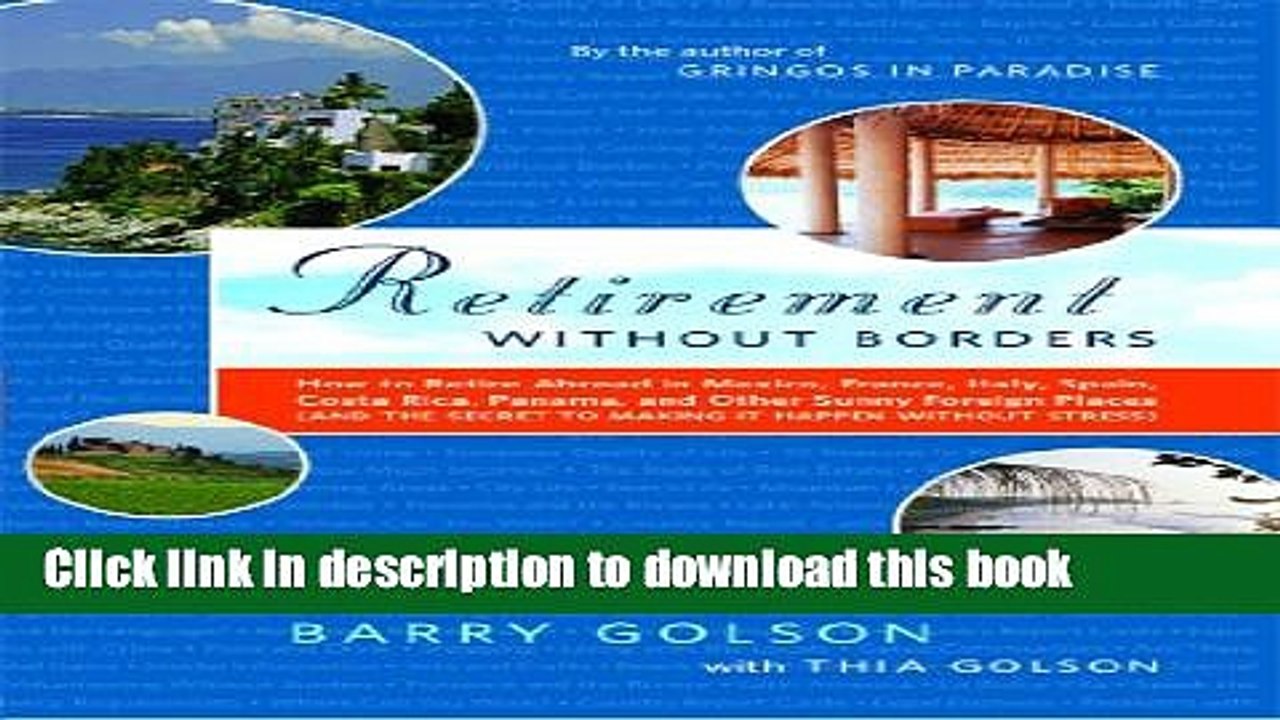 [Read PDF] Retirement Without Borders: How to Retire Abroad--in Mexico, France, Italy, Spain,