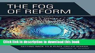 [Popular Books] The Fog of Reform: Getting Back to a Place Called School Full
