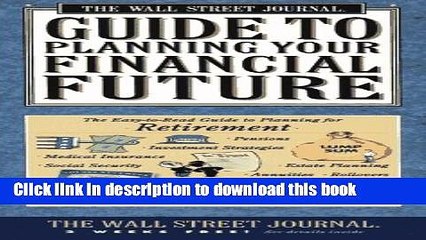 [Read PDF] Wall Street Journal Guide to Planning Your Financial Future : The Easy-to-read Guide to