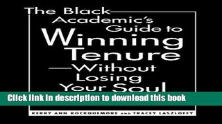 [Popular Books] The Black Academic s Guide to Winning Tenure-Without Losing Your Soul Free