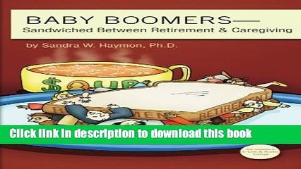 [Read PDF] Baby Boomers: Sandwiched Between Retirement   Caregiving Download Online