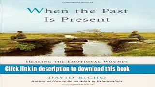 [PDF] When the Past Is Present: Healing the Emotional Wounds that Sabotage our Relationships