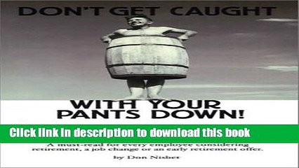 [Read PDF] Don t Get Caught With Your Pants Down: A Survival Guide to Job Changes and Retirement