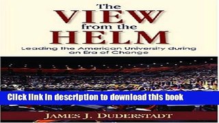 Ebooks The View from the Helm: Leading the American University during an Era of Change Free Book