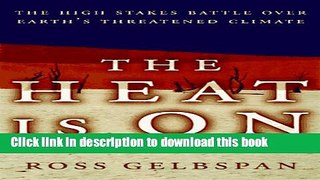 Download The Heat Is on: The High Stakes Battle over Earth s Threatened Climate Book Free