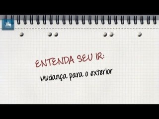 Mudou-se para o exterior em 2013? Saiba como declarar o IR