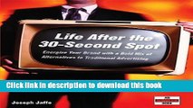 [Read PDF] Life After the 30-Second Spot: Energize Your Brand With a Bold Mix of Alternatives to