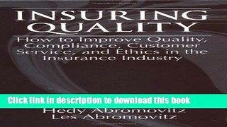 [Read PDF] Insuring QualityHow to Improve Quality, Compliance, Customer Service, and Ethics in the