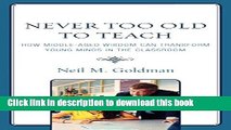 [Popular Books] Never Too Old to Teach: How Middle-Aged Wisdom Can Transform Young Minds in the