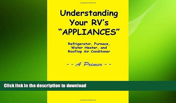 READ book Understanding Your RV s APPLIANCES : Refrigerator, Furnace, Water Heater, and Rooftop