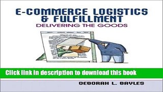 [Read PDF] E-Commerce Logistics   Fulfillment: Delivering the Goods Ebook Online