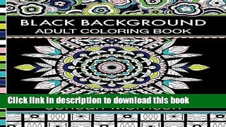[Popular] Books Black Background Adult Coloring Book: 60 Coloring Pages Featuring Mandalas,
