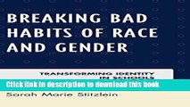 Books Breaking Bad Habits of Race and Gender: Transforming Identity in Schools Popular Book