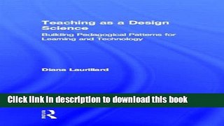[Popular Books] Teaching as a Design Science: Building Pedagogical Patterns for Learning and