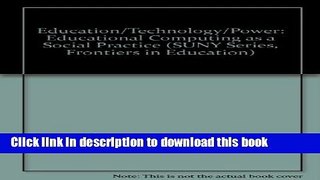 [Popular Books] Education/Technology/Power: Educational Computing as a Social Practice (Suny