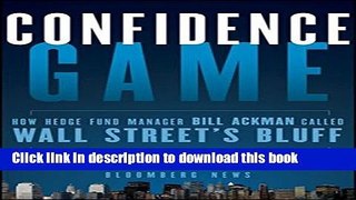 [Popular] Books Confidence Game: How Hedge Fund Manager Bill Ackman Called Wall Street s Bluff