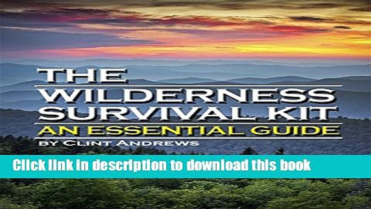 Download The Wilderness Survival Kit: Learn How to Survive Alone in the Wilderness - An Essential