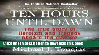 Download Ten Hours Until Dawn: The True Story of Heroism and Tragedy Aboard the Can Do Book Online