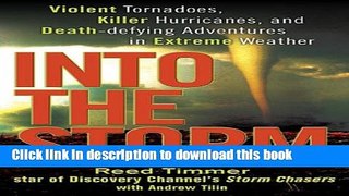 Download Into the Storm: Violent Tornadoes, Killer Hurricanes, and Death-defying Adventures in