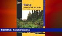 READ book  Hiking the North Cascades: A Guide To More Than 100 Great Hiking Adventures (Regional