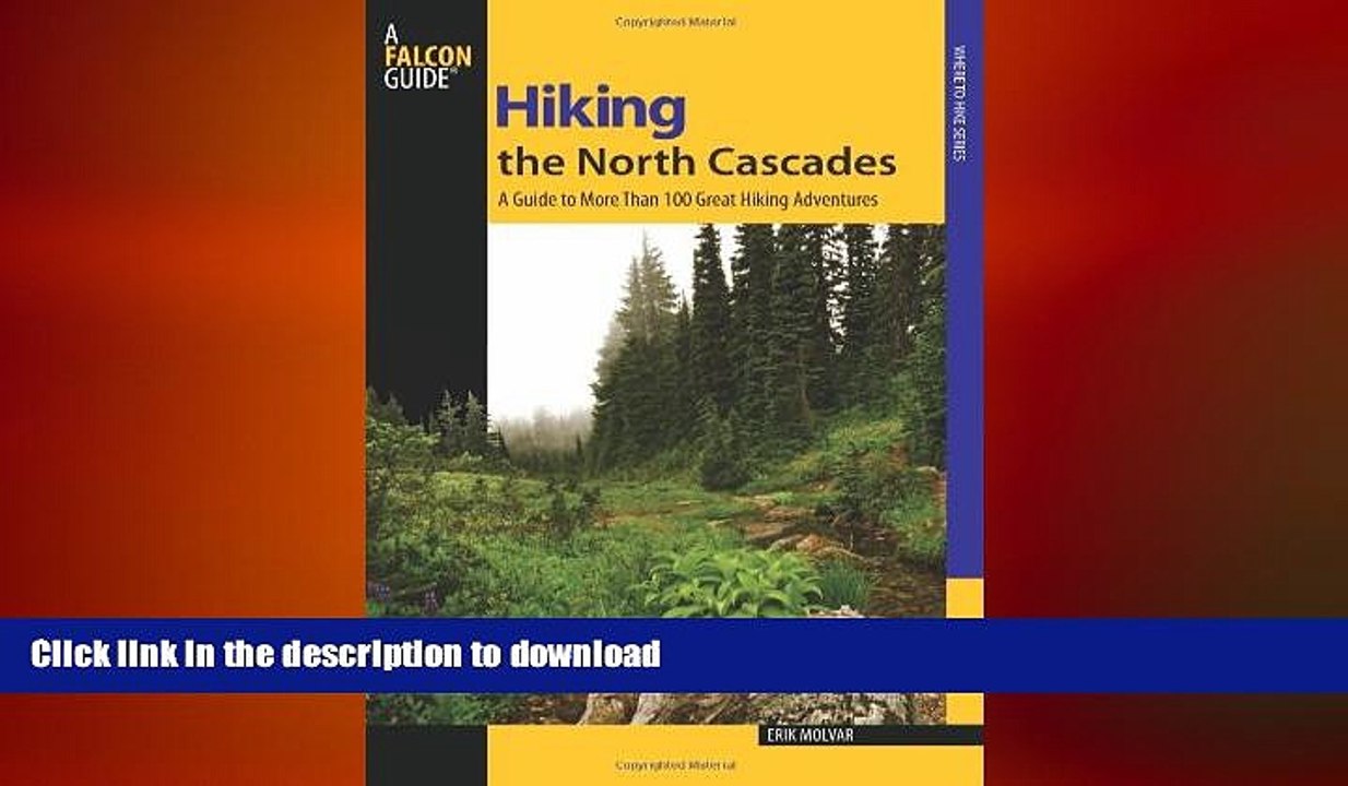 READ book  Hiking the North Cascades: A Guide To More Than 100 Great Hiking Adventures (Regional