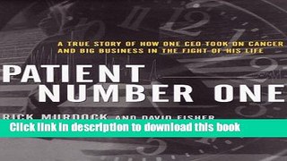 [PDF] Patient Number One: A True Story of How One CEO Took on Cancer and Big Business in the Fight