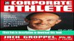 [Popular] Books The Corporate Athlete: How to Achieve Maximal Performance in Business and Life