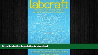 READ THE NEW BOOK Labcraft: How Social Labs Cultivate Change Through Innovation and Collaboration