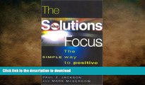 READ THE NEW BOOK The Solutions Focus: The SIMPLE Way to Positive Change (People Skills for