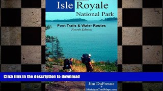 FREE DOWNLOAD  Isle Royale National Park: Foot Trails   Water Routes  FREE BOOOK ONLINE