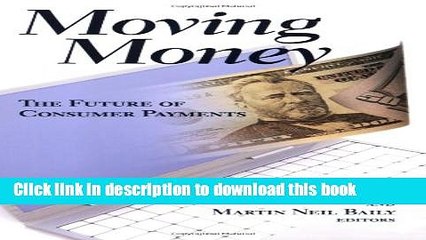 [Read PDF] Moving Money: The Future of Consumer Payments Ebook Online