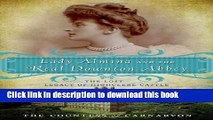 [Popular] Books Lady Almina and the Real Downton Abbey: The Lost Legacy of Highclere Castle Full