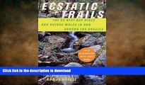 READ book  Ecstatic Trails: The 52 Best Day Hikes and Nature Walks In and Around Los Angeles