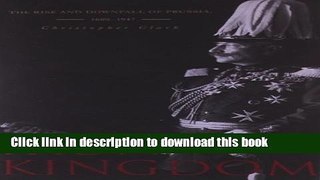 [Popular] Books Iron Kingdom: The Rise and Downfall of Prussia, 1600-1947 Full Online