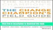 [Popular] Books The Change Champion s Field Guide: Strategies and Tools for Leading Change in Your