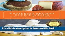 [Popular] Books Mastering Artisan Cheesemaking: The Ultimate Guide for Home-Scale and Market