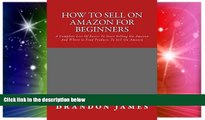 READ FREE FULL  How to Sell on Amazon for Beginners: A Complete List Of Basics To Start Selling On