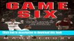 Download Game Six: Cincinnati, Boston, and the 1975 World Series: The Triumph of America s Pastime