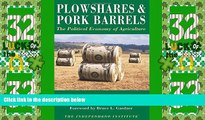 Big Deals  Plowshares   Pork Barrels: The Political Economy of Agriculture (Independent Studies in